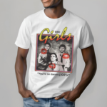 The Girls You Are So Damn Cozy Shirt