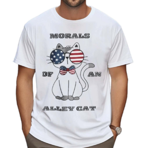 Morals Of An Alley Cat American 2024 Shirt