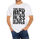 The Real Rick Ross Is Not Rapper Shirt