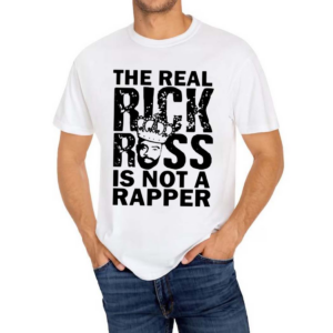The Real Rick Ross Is Not Rapper Shirt