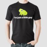 Got Funny I’m Just A Little Guy Frog shirt