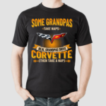 Some Grandpas Take Naps Grandpas Drive Corvette Then Take A Nap Shirt