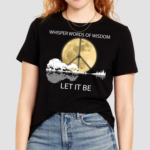Guitar Moon Hippie Whisper Words Of Wisdom Let It Be Shirt