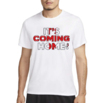 Its Coming Home Shirt