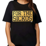 For The Sickos Shirt