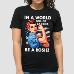 Lady In A World Full Of Barbies Be A Rosie Shirt