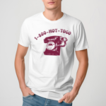 Telephon 1800 Hot To Go Shirt