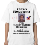 Ziggy Sobotka Re Elect Frank Sobotka For Secretary Treasurer Shirt