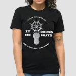 The Fighter And The Kid Crist Calabasas It Me Drives Nuts We Talk All The Time Shirt