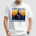 Michael Myers A Real Man Will Chase After You Vintage Shirt