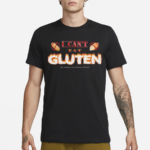 I Can’t Eat Gluten It Makes My Tummy Hurt Shirt