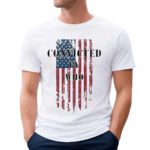 Convicted Felon By WHO Shirt