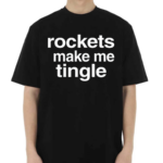 Rockets Make Me Tingle Shirt