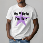 Star As A Live Im Livid Shirt