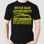 Do You Hate Government 2Nd Amendment Best Used Against Tyranny Shirt