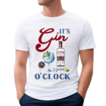 Its Gin O Clock Shirt