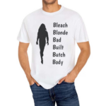 Bleach Blonde Bad Built Butch Body Shirt