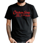 Chicken Soup For The Hole Shirt