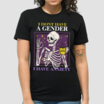 I Dont Have A Gender I Have Anxiety Skull Shirt