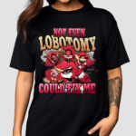 Strwblitzy Not Even Lobotomy Could Fix Me Shirt