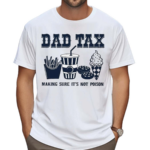 Dad Tax Making Sure It’s Not Poison Shirt