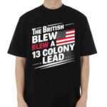 The British Blew A 13 Colony Lead Flag Us July 4 2024 Shirt