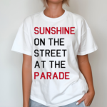 Sunshine On The Street At The Parade Shirt