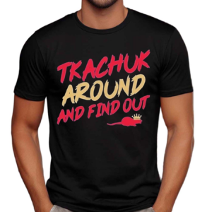 Tkachuk Around and Find Out Funny 2024 Shirt