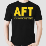 AFT Alcahal Firelegs Tackleboxes You Know The Thing Shirt