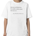 Ashlynharris Dear Person Behind Me The Word Is A Better Place With You In It Shirt