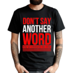 Do Not Say Another Word You’ve Crossed The Line Shirt