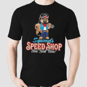 LS George Squirrels Speed Shop How Bout Now Shirt