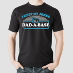 I Keep My Jokes In A Dad A Base Shirt