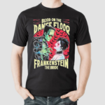 Blood On The Dance Floor Frankenstein The Bride Monster Shirt