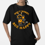 A Cat In A Bee Costume Do Not Worry Bee Happy Shirt