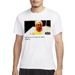 Trisha Crying On My Kitchen Floor Again Shirt