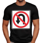 No U Turns Sign Shirt