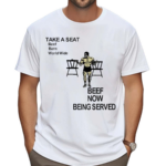 Take A Seat Beef Barn World Wide Beef Now Being Served Shirt