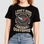 I Dont Need Therapy just Need to Drive My corvette Shirt