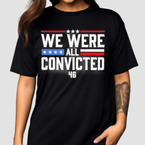 We Were All Convicted 46 Shirt