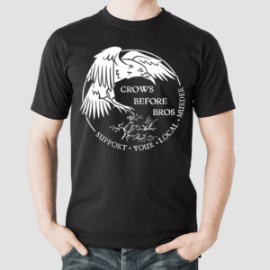 Crows Before Bros Support Your Local Murrder Shirt