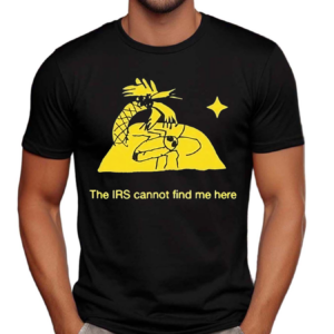 Catchinglizards The Irs Cannot Find Me Here Shirt