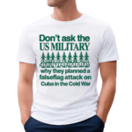 Don’t Ask The Us Military Operation Northwoods Shirt