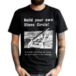 Build Your Own Stone Circle A Booklet Promoting The Return Of Stone Circles To The Landscape Shirt