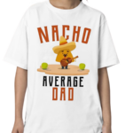 Nacho Average Dad Shirt