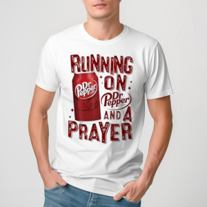 Running On Dr. Pepper And A Prayer Shirt