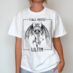 Y All Need Lilith Shirt