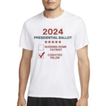 2024 Presidential Ballot Nursing Home Patient Convicted Felon Shirt