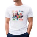 Its Okay To Feel All The Feels Shirt