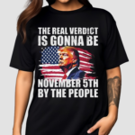 The Real Verdict Is Gonna Be November 5th By The People American Flag Shirt